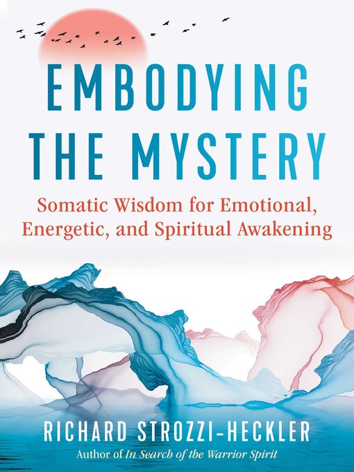 Title details for Embodying the Mystery by Richard Strozzi-Heckler - Available